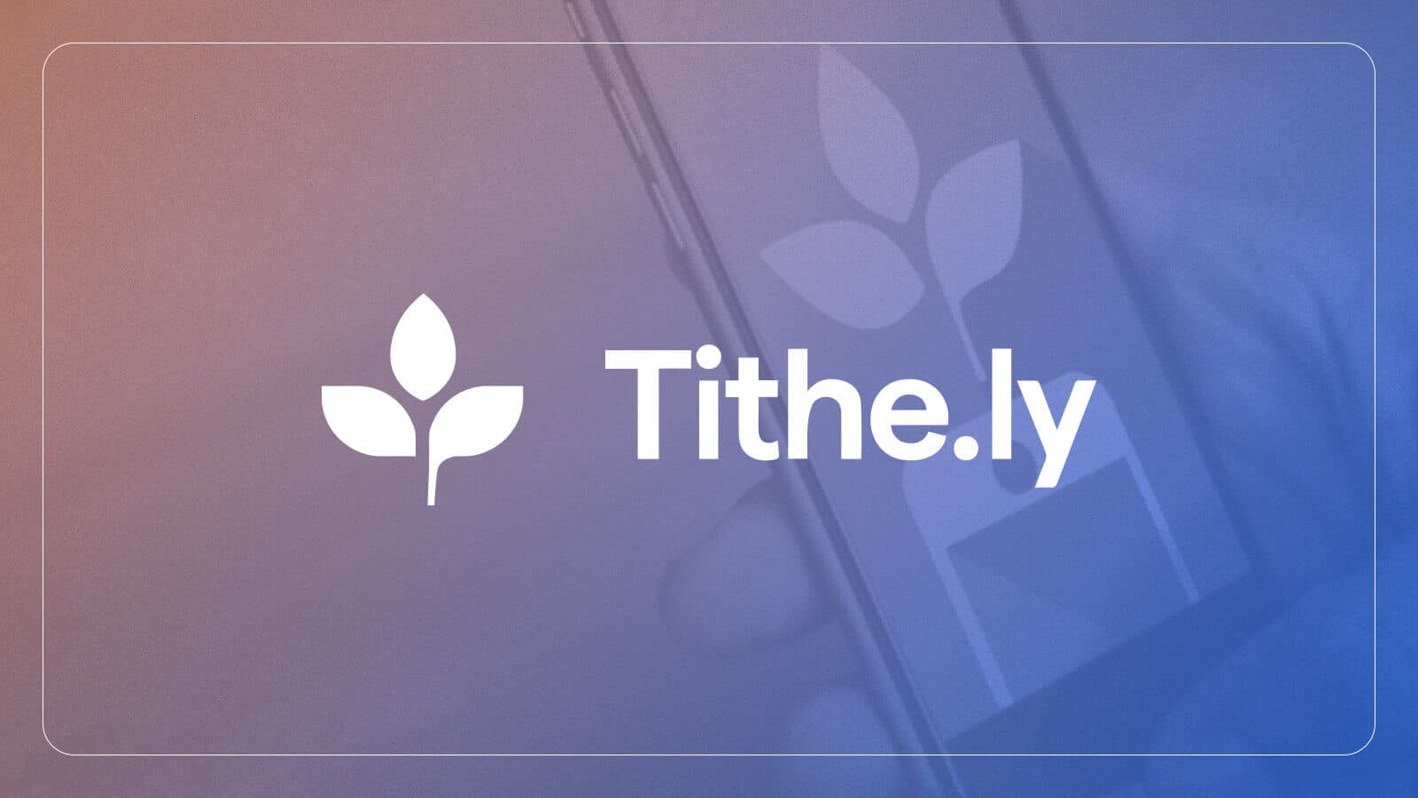 Person holding a phone, that’s opening up the Tithe.ly app, with the Tithe.ly logo over the captured image.