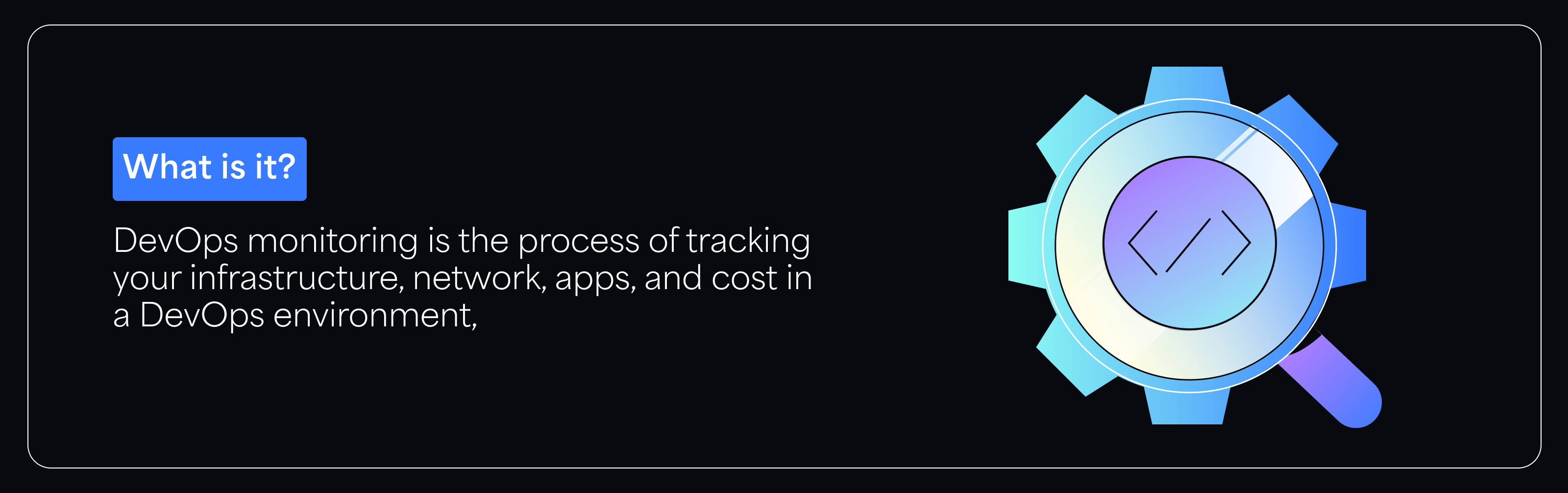 DevOps monitoring is a way of tracking process in a devops environment